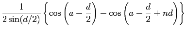 $\displaystyle \frac{1}{2\sin(d/2)}\left\{\cos\left(a-\frac{d}{2}\right)
-\cos\left(a-\frac{d}{2}+nd\right)\right\}$