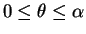 $0\leq\theta\leq\alpha$