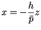 $\displaystyle x = -\frac{h}{\bar{p}}z$