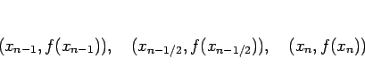 \begin{displaymath}
(x_{n-1},f(x_{n-1})),\hspace{1zw}
(x_{n-1/2},f(x_{n-1/2})),\hspace{1zw}
(x_n,f(x_n))
\end{displaymath}