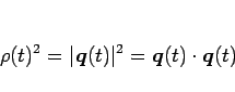 \begin{displaymath}
\rho(t)^2=\vert\mbox{\boldmath$q$}(t)\vert^2 = \mbox{\boldmath$q$}(t)\cdot\mbox{\boldmath$q$}(t)
\end{displaymath}