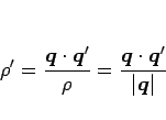 \begin{displaymath}
\rho'= \frac{\mbox{\boldmath$q$}\cdot\mbox{\boldmath$q$}'}{\...
...h$q$}\cdot\mbox{\boldmath$q$}'}{\vert\mbox{\boldmath$q$}\vert}
\end{displaymath}