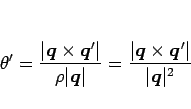 \begin{displaymath}
\theta'
= \frac{\vert\mbox{\boldmath$q$}\times\mbox{\boldma...
...mes\mbox{\boldmath$q$}'\vert}{\vert\mbox{\boldmath$q$}\vert^2}
\end{displaymath}