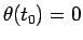 $\theta(t_0)=0$