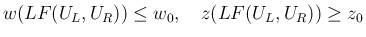 $\displaystyle
w(LF(U_L, U_R)) \leq w_0,\hspace{1zw}z(LF(U_L, U_R)) \geq z_0
$