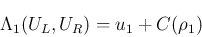 \begin{displaymath}
\Lambda_1(U_L,U_R) = u_1 + C(\rho_1)
\end{displaymath}