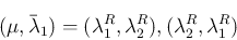 \begin{displaymath}
(\mu,\bar{\lambda}_1) = (\lambda_1^R,\lambda_2^R),
(\lambda_2^R,\lambda_1^R)
\end{displaymath}