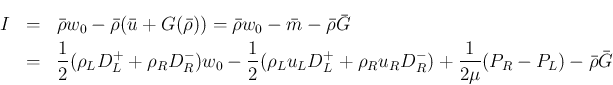 \begin{eqnarray*}I
&=&
\bar{\rho}w_0-\bar{\rho}(\bar{u}+G(\bar{\rho}))
= \ba...
...o_R u_R D_R^{-})
+\frac{1}{2\mu}(P_R - P_L)
-\bar{\rho}\bar{G}\end{eqnarray*}