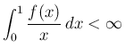 $\displaystyle
\int_0^1\frac{f(x)}{x}\, dx <\infty
$