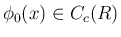 $\phi_0(x)\in C_c(R)$