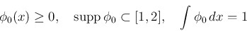 \begin{displaymath}
\phi_0(x)\geq 0,
\hspace{1zw}\mathop{\mathrm{supp}}\phi_0\subset [1,2],
\hspace{1zw}\int\phi_0\, dx = 1
\end{displaymath}