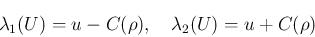 \begin{displaymath}
\lambda_1(U)=u-C(\rho),
\hspace{1zw}\lambda_2(U)=u+C(\rho)
\end{displaymath}