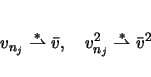 \begin{displaymath}
v_{n_j}\stackrel{\ast}{\rightharpoonup}\bar{v},\hspace{1zw}v_{n_j}^2\stackrel{\ast}{\rightharpoonup}\bar{v}^2
\end{displaymath}