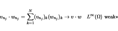 \begin{displaymath}
v_{n_j}\cdot w_{n_j}=\sum_{k=1}^N(v_{n_j})_k(w_{n_j})_k
\r...
...arrow v\cdot w\hspace{1zw}L^\infty(\Omega) \mbox{weak$\ast$}
\end{displaymath}