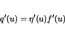 \begin{displaymath}
q'(u)=\eta'(u)f'(u)
\end{displaymath}