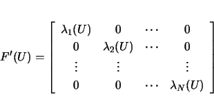 \begin{displaymath}
F'(U)=\left[
\begin{array}{cccc}
\lambda_1(U) & 0 & \cdots...
...& \vdots\\
0 & 0 & \cdots & \lambda_N(U)
\end{array}\right]
\end{displaymath}