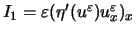 $I_1=\varepsilon (\eta'(u^\varepsilon )u^\varepsilon _x)_x$