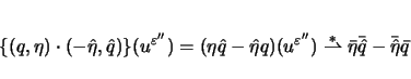 \begin{displaymath}
\{(q,\eta)\cdot(-\hat{\eta},\hat{q})\}(u^{\varepsilon ''})
=...
...ightharpoonup}
\bar{\eta}\bar{\hat{q}}-\bar{\hat{\eta}}\bar{q}
\end{displaymath}