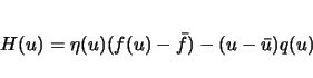 \begin{displaymath}
H(u)=\eta(u)(f(u)-\bar{f})-(u-\bar{u})q(u)
\end{displaymath}