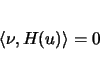 \begin{displaymath}
\langle\nu,H(u)\rangle =0
\end{displaymath}