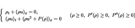 \begin{displaymath}
\left\{\begin{array}{l}
\rho_t + (\rho u)_x=0,\\
(\rho u...
...t. \hspace{1zw}(\rho\geq 0, P'(\rho)\geq 0, P''(\rho)\geq0)
\end{displaymath}