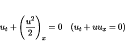 \begin{displaymath}
u_t+\left(\frac{u^2}{2}\right)_x=0\hspace{1zw}(u_t+uu_x=0)
\end{displaymath}