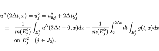 \begin{eqnarray*}
\lefteqn{ u^\Delta (2\Delta t,x) = u^2_j = u^2_{0,j} + 2\Delt...
...^2_j} g(t,x)dx \\
& & \mbox{on } E^2_j \hspace{1em}(j\in J_2).
\end{eqnarray*}