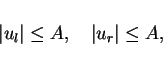 \begin{displaymath}
\vert u_l\vert\leq A, \hspace{1em}\vert u_r\vert\leq A,
\end{displaymath}