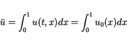 \begin{displaymath}
\bar{u} = \int_0^1 u(t,x)dx = \int_0^1 u_0(x)dx
\end{displaymath}