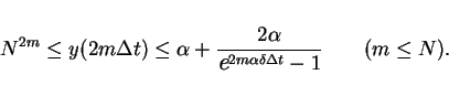 \begin{displaymath}
N^{2m} \leq y(2m\Delta t) \leq \alpha+\frac{2\alpha}{\mbox{\large\it e}^{2m\alpha\delta\Delta t}-1}
\hspace{2em}(m\leq N).\end{displaymath}