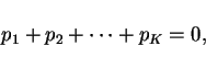 \begin{displaymath}
p_1+p_2+\cdots+p_K = 0,
\end{displaymath}