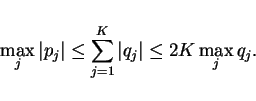 \begin{displaymath}
\max_j \vert p_j\vert\leq \sum_{j=1}^K \vert q_j\vert \leq 2K\max_j q_j.
\end{displaymath}