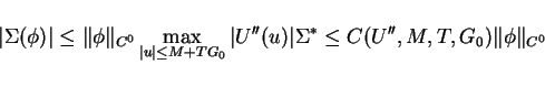 \begin{displaymath}
\vert\Sigma(\phi)\vert\leq \Vert\phi\Vert _{C^0}\max_{\vert ...
...''(u)\vert\Sigma^\ast
\leq C(U'',M,T,G_0)\Vert\phi\Vert _{C^0}
\end{displaymath}