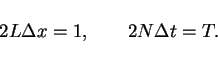 \begin{displaymath}
2L\Delta x= 1, \hspace{2em}2N\Delta t=T.
\end{displaymath}