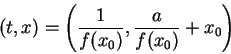 \begin{displaymath}
(t,x)=\left(\frac{1}{f(x_0)},\frac{a}{f(x_0)}+x_0\right)
\end{displaymath}