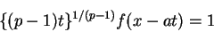 \begin{displaymath}
\{(p-1)t\}^{1/(p-1)}f(x-at)=1
\end{displaymath}