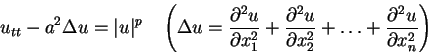 \begin{displaymath}
u_{tt}-a^2\Delta u = \vert u\vert^p
\hspace{1zw}\left(\Delta...
...tial x_2^2}+\ldots+\frac{\partial^2 u}{\partial x_n^2}
\right)
\end{displaymath}