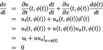 \begin{eqnarray*}
\frac{d v}{d t} & = & \frac{\partial u}{\partial t}(t,\phi(t)...
... \\
& = & \left. u_t+uu_x\right\vert _{x=\phi(t)} \\
& = & 0
\end{eqnarray*}