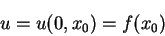 \begin{displaymath}
u=u(0,x_0)=f(x_0)\end{displaymath}