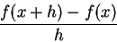 \begin{displaymath}
\frac{f(x+h)-f(x)}{h}\end{displaymath}