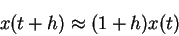 \begin{displaymath}
x(t+h)\approx (1+h)x(t)
\end{displaymath}