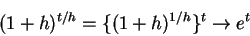 \begin{displaymath}
(1+h)^{t/h} = \{(1+h)^{1/h}\}^t \rightarrow e^t
\end{displaymath}