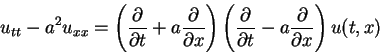 \begin{displaymath}
u_{tt}-a^2 u_{xx} = \left(\frac{\partial }{\partial t}+a\fra...
...rtial }{\partial t}-a\frac{\partial }{\partial x}\right)u(t,x)
\end{displaymath}