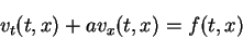 \begin{displaymath}
v_t(t,x)+av_x(t,x)=f(t,x)
\end{displaymath}