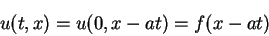 \begin{displaymath}
u(t,x)=u(0,x-at)=f(x-at)
\end{displaymath}