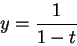 \begin{displaymath}
y=\frac{1}{1-t}
\end{displaymath}