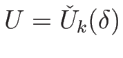 $U=\check{U}_k(\delta)$