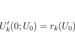 \begin{displaymath}
U_k'(0; U_0)=r_k(U_0)
\end{displaymath}