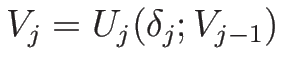 $V_j=U_j(\delta_j;V_{j-1})$