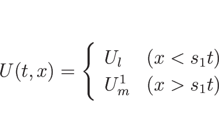 \begin{displaymath}
U(t,x)=
\left\{\begin{array}{ll}
U_l & (x<s_1 t)\\
U_m^1 & (x >s_1 t)\end{array}\right.\end{displaymath}